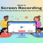 What Is Screen Recording: Your Friendly Guide to Capturing Your Screen